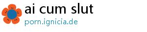 ai cum slut